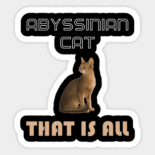 Abyssinian Cat That is All Sticker